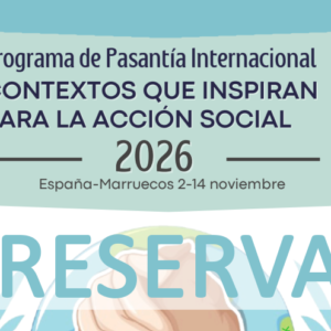 RESERVA - Pasantía Internacional CONTEXTOS QUE INSPIRAN PARA LA ACCIÓN SOCIAL 2026, España-Marruecos 2-14 noviembre